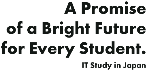 A Promise of a Bright Future for Every Student. IT Study in Japan